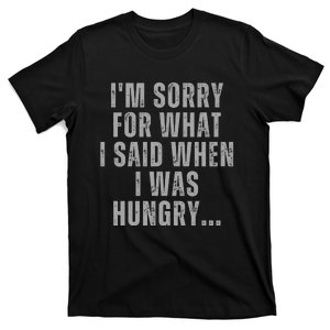 Im Sorry What I Said When I Was Hungry Food Lover T-Shirt