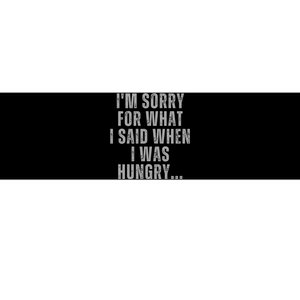 Im Sorry What I Said When I Was Hungry Food Lover Bumper Sticker