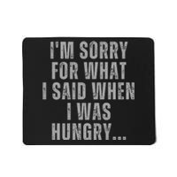 Im Sorry What I Said When I Was Hungry Food Lover Mousepad