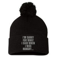 Im Sorry What I Said When I Was Hungry Food Lover Pom Pom 12in Knit Beanie