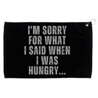 Im Sorry What I Said When I Was Hungry Food Lover Grommeted Golf Towel