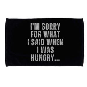 Im Sorry What I Said When I Was Hungry Food Lover Microfiber Hand Towel