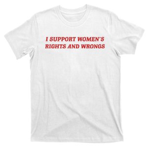 I Support Women_s Rights And Wrongs T-Shirt