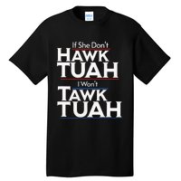 If She Wont Hawk Tuah I Wont Tawk Tuah Tall T-Shirt