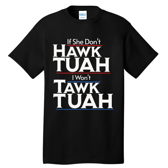 If She Wont Hawk Tuah I Wont Tawk Tuah Tall T-Shirt