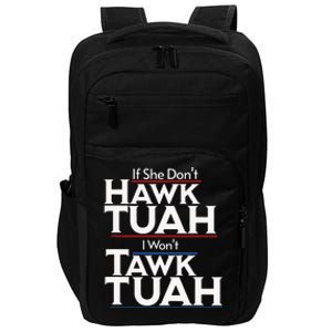 If She Wont Hawk Tuah I Wont Tawk Tuah Impact Tech Backpack