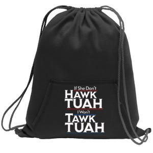 If She Wont Hawk Tuah I Wont Tawk Tuah Sweatshirt Cinch Pack Bag