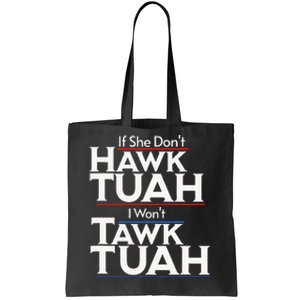 If She Wont Hawk Tuah I Wont Tawk Tuah Tote Bag