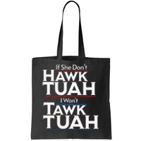 If She Wont Hawk Tuah I Wont Tawk Tuah Tote Bag