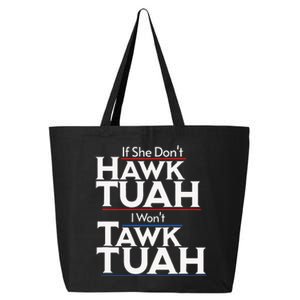 If She Wont Hawk Tuah I Wont Tawk Tuah 25L Jumbo Tote