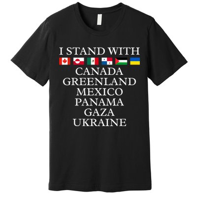 I Stand With Canada Greenland Mexico Panama Gaza Ukraine Premium T-Shirt