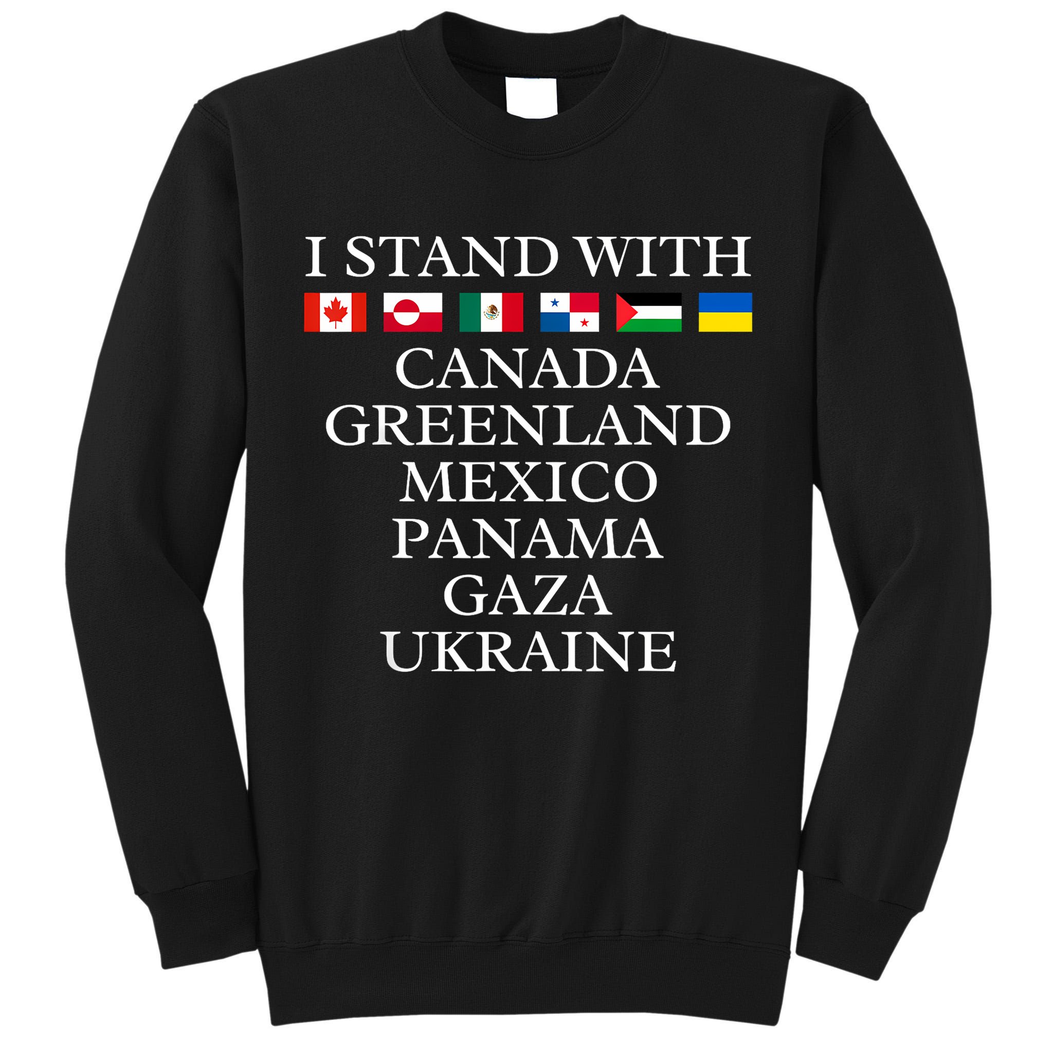 I Stand With Canada Greenland Mexico Panama Gaza Ukraine Tall Sweatshirt