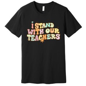 I Stand With Our Teachers Premium T-Shirt