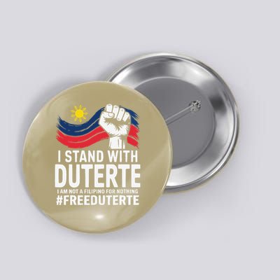 I Stand With Duterte Im Not Filipino For Nothing Free PRRD Button