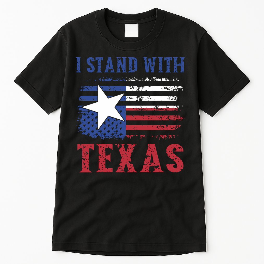 I Stand With Texas Flag Usa State Of Texas Tall T-Shirt