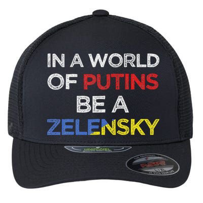 I Stand With Ukraine In A World Of Putins Be A Zelensky Flexfit Unipanel Trucker Cap