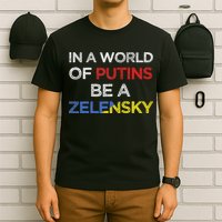 I Stand With Ukraine In A World Of Putins Be A Zelensky T-Shirt