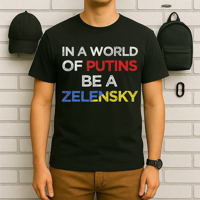 I Stand With Ukraine In A World Of Putins Be A Zelensky T-Shirt