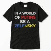 I Stand With Ukraine In A World Of Putins Be A Zelensky Tall T-Shirt