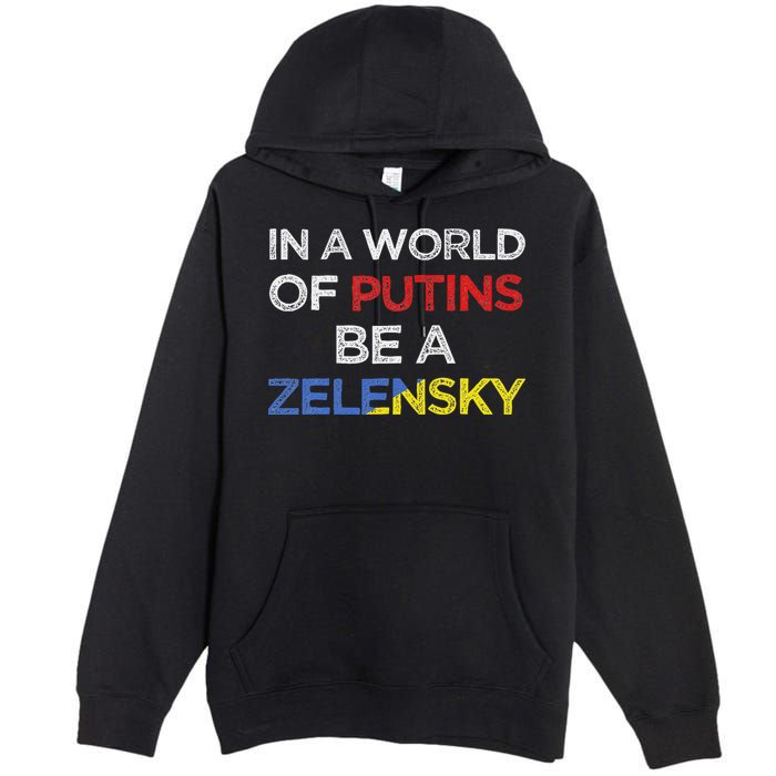 I Stand With Ukraine In A World Of Putins Be A Zelensky Premium Pullover Hoodie