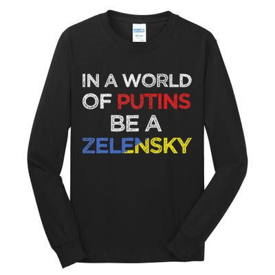 I Stand With Ukraine In A World Of Putins Be A Zelensky Tall Long Sleeve T-Shirt