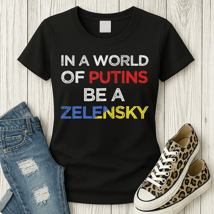 I Stand With Ukraine In A World Of Putins Be A Zelensky Womens T-Shirt