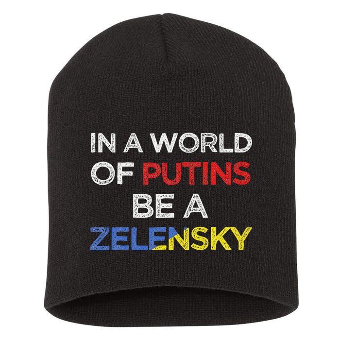 I Stand With Ukraine In A World Of Putins Be A Zelensky Short Acrylic Beanie