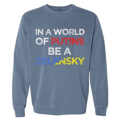 I Stand With Ukraine In A World Of Putins Be A Zelensky Garment-Dyed Sweatshirt
