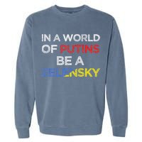 I Stand With Ukraine In A World Of Putins Be A Zelensky Garment-Dyed Sweatshirt