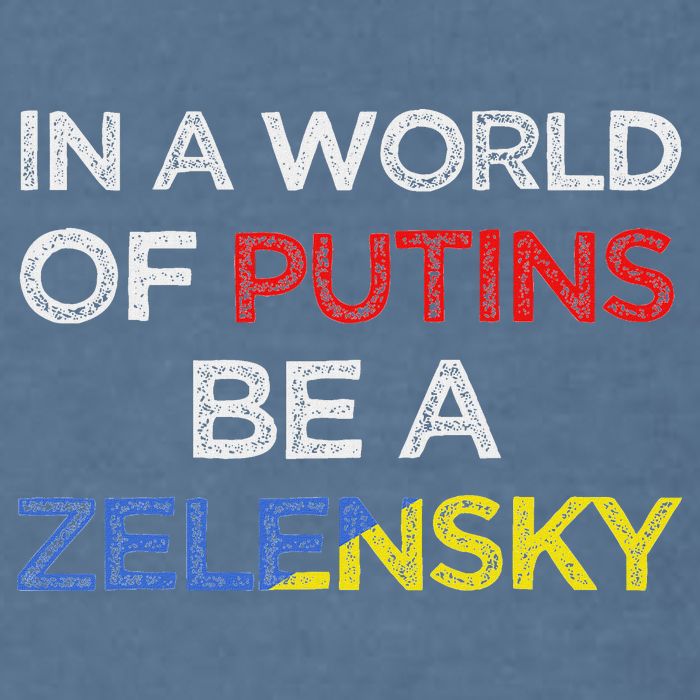 I Stand With Ukraine In A World Of Putins Be A Zelensky Garment-Dyed Sweatshirt