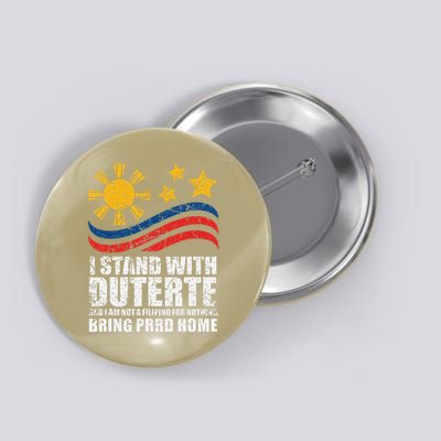 I Stand With Duterte Im Not Filipino For Nothing Free PRRD Button