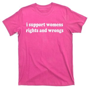 I Support Womens Rights And Wrongs T-Shirt