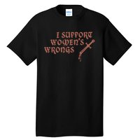 I Support Women Wrongs Women Rights Feminism Tall T-Shirt