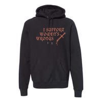 I Support Women Wrongs Women Rights Feminism Premium Hoodie