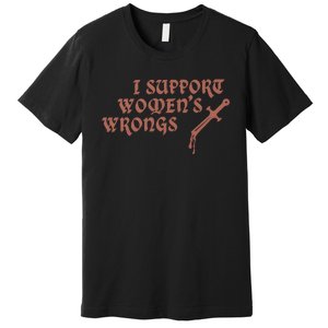 I Support Women Wrongs Women Rights Feminism Premium T-Shirt