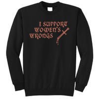 I Support Women Wrongs Women Rights Feminism Tall Sweatshirt