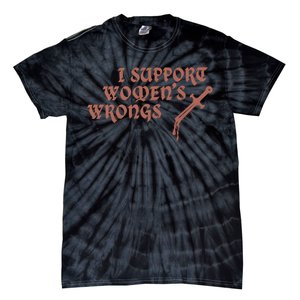 I Support Women Wrongs Women Rights Feminism Tie-Dye T-Shirt