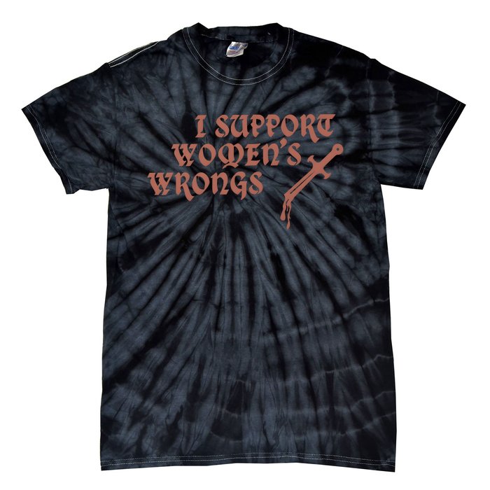 I Support Women Wrongs Women Rights Feminism Tie-Dye T-Shirt