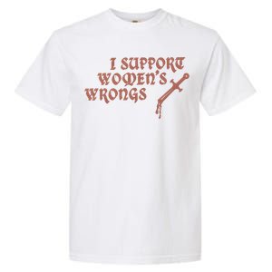 I Support Women Wrongs Women Rights Feminism Garment-Dyed Heavyweight T-Shirt