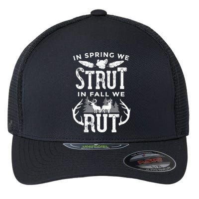 In Spring We Strut In Fall We Rut Turkey & Deer Hunters Flexfit Unipanel Trucker Cap