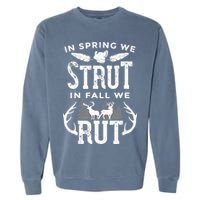 In Spring We Strut In Fall We Rut Turkey & Deer Hunters Garment-Dyed Sweatshirt