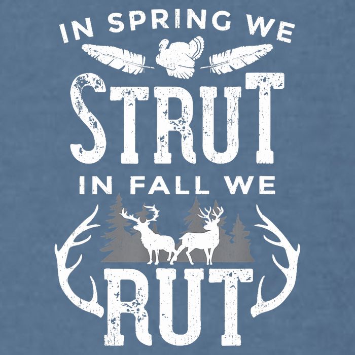 In Spring We Strut In Fall We Rut Turkey & Deer Hunters Garment-Dyed Sweatshirt