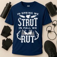 In Spring We Strut In Fall We Rut Turkey & Deer Hunters Performance Shirt