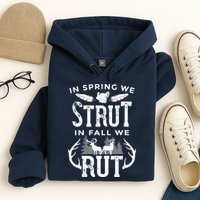 In Spring We Strut In Fall We Rut Turkey & Deer Hunters Hoodie