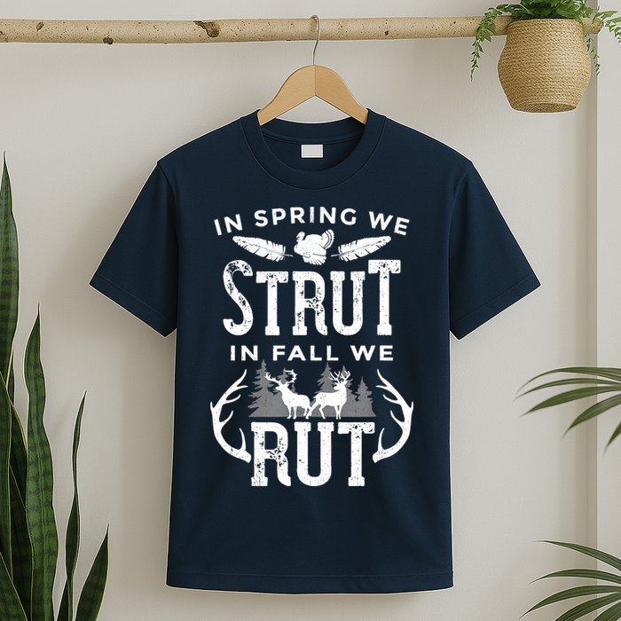 In Spring We Strut In Fall We Rut Turkey & Deer Hunters T-Shirt