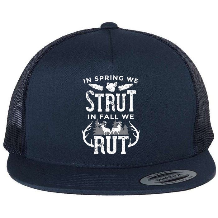 In Spring We Strut In Fall We Rut Turkey & Deer Hunters Flatbill Hat