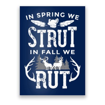 In Spring We Strut In Fall We Rut Turkey & Deer Hunters Poster