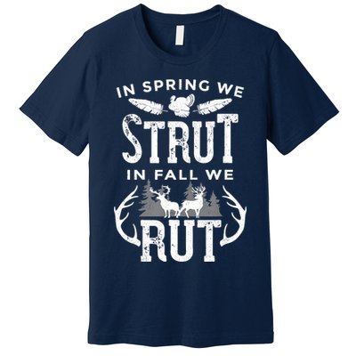 In Spring We Strut In Fall We Rut Turkey & Deer Hunters Premium T-Shirt