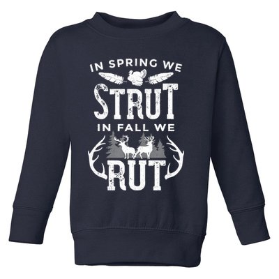 In Spring We Strut In Fall We Rut Turkey & Deer Hunters Toddler Sweatshirt