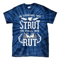 In Spring We Strut In Fall We Rut Turkey & Deer Hunters Tie-Dye T-Shirt